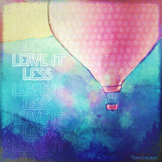 LEAVE IT LESS